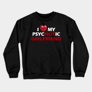 I love my psychotic girlfriend white letters Crewneck Sweatshirt